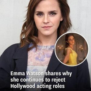 Emma Watson shares why she continues to reject Hollywood acting roles